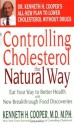 Controlling Cholesterol the Natural Way: Eat Your Way to Better Health with New Breakthrough Food Discoveries - Kenneth H. Cooper, William Proctor