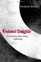 Twisted Delights: A Thrilling Short Story Anthology - Kimberly Bennett