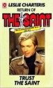 Trust The Saint - Leslie Charteris