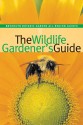 The Wildlife Gardener's Guide - Janet Marinelli, Steve Buchanan