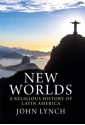 New Worlds: A Religious History of Latin America - John Lynch