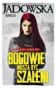 Bogowie muszą być szaleni - Aneta Jadowska