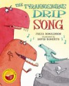 The Tyrannosaurus Drip Song - Julia Donaldson, David Roberts (Illustrator)