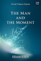 The Man and the Moment - Elinor Glyn