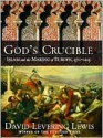 God's Crucible: Islam and the Making of Europe, 570-1215 - David Levering Lewis