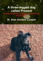 A three-legged dog called Present - Ross Gordon Cooper