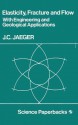 Elasticity, Fracture And Flow: With Engineering And Geological Applications - John Conrad Jaeger