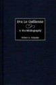 Eva Le Gallienne: A Bio-Bibliography - Robert A. Schanke