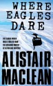 Where Eagles Dare - Alistair MacLean