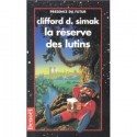 La Réserve des Lutins: Roman - Clifford D. Simak