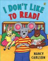 I Don't Like to Read! - Nancy Carlson