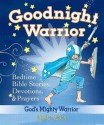 Goodnight Warrior: God's Mighty Warrior Bedtime Bible Stories, Devotions, & Prayers - Sheila Walsh