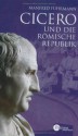 Cicero und die Römische Republik - Manfred Fuhrmann