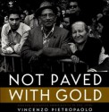 Not Paved with Gold: Italian-Canadian Immigrants in the 1970s - Vincenzo Pietropaolo