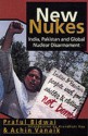 New Nukes: India, Pakistan And Global Disarmament - Praful Bidwai, Achin Vanaik