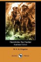 Hendricks the Hunter (Illustrated Edition) (Dodo Press) - W.H.G. Kingston