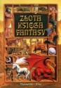 Złota księga fantasy - Ursula K. Le Guin, Robert Silverberg, Philip K. Dick, Poul Anderson, Robert Bloch, Clifford D. Simak, Roger Zelazny, Fritz Leiber, Gene Wolfe, Ray Bradbury, Ted Chiang, Harlan Ellison, Terry Bisson, James Graham Ballard, Jorge Luis Borges, Theodore Sturgeon, James Blish, 