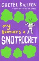 My Brother's a Snotrocket Book 3 - Gretel Killeen