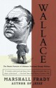 Wallace: The Classic Portrait of Alabama Governor George Wallace - Marshall Frady