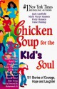 Chicken Soup For The Kid's Soul; 102 Stories To Give Kids Courage, Hope, Laughter - Jack Canfield, Mark Victor Hansen