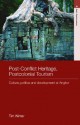 Post-Conflict Heritage, Postcolonial Tourism: Tourism, Politics and Development at Angkor - Timothy J. Winter