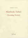 Manfredo Tafuri: Choosing History - Manfredo Tafuri, Andrew Leach