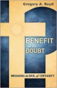 Benefit of the Doubt: Breaking The Idol Of Certainty - Gregory A. Boyd