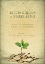 Bigger Kingdom or Bigger Barns: Estate Planning from a Biblical Perspective - Dan Celia, Woodrow Kroll