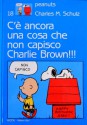 C'è ancora una cosa che non capisco, Charlie Brown!!! - Charles M. Schulz, Franco Cavallone