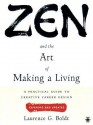 Zen and the Art of Making a Living: A Practical Guide to Creative Career Design - Laurence G. Boldt