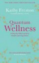 Quantum Wellness: A Step-by-Step Guide to Health and Happiness - Kathy Freston