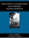 Preventive Conservation for Historic House Museums (American Association for State and Local History) - Jane Merritt, Julie A. Reilly