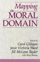 Mapping the Moral Domain: A Contribution of Women's Thinking to Psychological Theory and Education - Carol Gilligan, Janie Victoria Ward, Janie V. Ward, Jill M. Taylor, Jill McLean Taylor