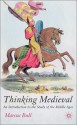 Thinking Medieval: An Introduction to the Study of the Middle Ages - Marcus Bull