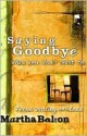 Saying Goodbye When You Don't Want To: Teens dealing with loss - Martha Bolton