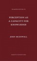 Perception as a Capacity for Knowledge (Aquinas Lecture) (Aquinas Lecture Series) - John Henry McDowell