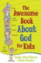 The Awesome Book About God for Kids - Sandy Silverthorne, A.A. Braatz