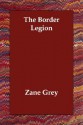 The Border Legion - Zane Grey