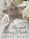 The Marshal Takes a Bride - Renee Ryan