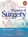 Fischer's Mastery of Surgery - Josef Fischer, Kirby Bland, Daniel Jones, Frank Pomposelli, Gilbert Upchurch, Daniel B. Jones, Frank B. Pomposelli, Gilbert R. Upchurch