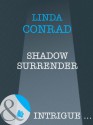 Shadow Surrender (Mills & Boon Intrigue) - Linda Conrad