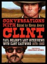 Conversations with Clint: Paul Nelson's Lost Interviews with Clint Eastwood, 1979-1983 - Jonathan Lethem, Kevin Avery