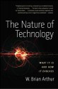 The Nature of Technology: What It Is and How It Evolves - W. Brian Arthur