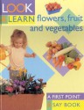 Look and Learn about Flowers, Fruits and Veg - Southwater Publishing