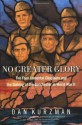 No Greater Glory: The Four Immortal Chaplains and the Sinking of the Dorchester in World War II - Dan Kurzman