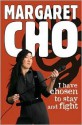 I Have Chosen to Stay and Fight - Margaret Cho