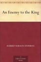 An Enemy to the King - Robert Neilson Stephens