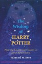 The Wisdom of Harry Potter: What Our Favorite Hero Teaches Us About Moral Choices - Edmund M. Kern