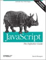 JavaScript: The Definitive Guide: Activate Your Web Pages - David Flanagan