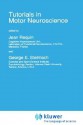 Tutorials in Motor Neuroscience (NATO Science Series D: (closed)) - Jean Requin, George E. Stelmach